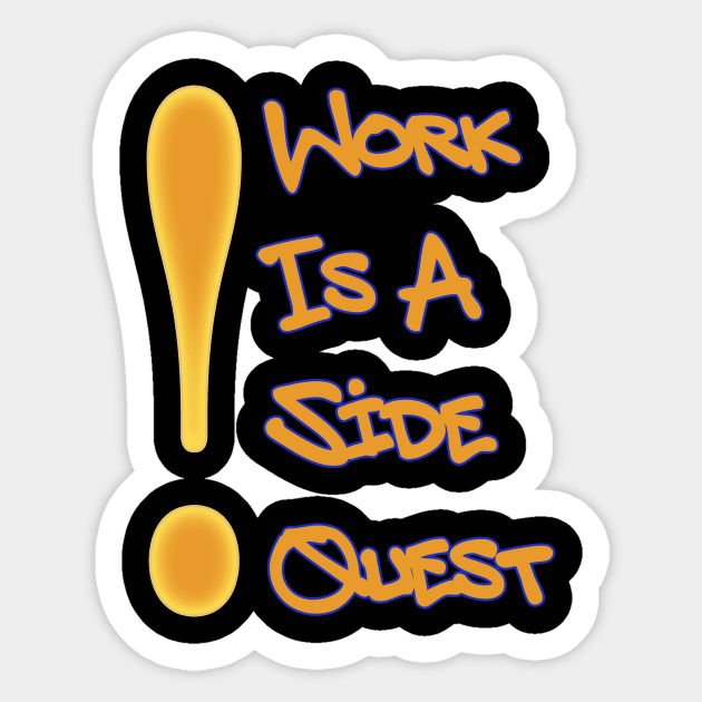 Work is a Side Quest Sticker by Boffoscope